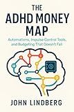The ADHD Money Map: Automations, Impulse Control Tools, and Budgeting That Doesn't Fail (The Practical ADHD Toolkit)