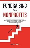 Fundraising for Nonprofits: Actionable Steps to Run High-impact Events, Maximize Fundraising, and Build Meaningful Awareness