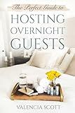 THE PERFECT GUIDE to Hosting Overnight Guests