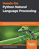 Hands-On Python Natural Language Processing: Explore tools and techniques to analyze and process text with a view to building real-world NLP applications