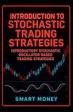 Introduction To Stochastic Trading Strategies: Introductory Stochastic Oscillator Based Trading Strategies (Introduction To Trading Strategies)
