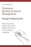 Consumer Identity & Access Management: Design Fundamentals