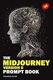 The Midjourney Version 5 Prompt Book: Transforming Words into Stunning Visuals with Midjourney Version Five: Versions, Upscalers, Commands & ... V4, Midjourney V5, Midjourney Prompt Secret,