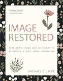 Image RESTored: Tear Down Shame and Insecurity to Experience a Body Image Renovation