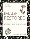 Image RESTored: Tear Down Shame and Insecurity to Experience a Body Image Renovation