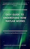 Easy Guide to Understand How MATLAB Works: Transitioning from Basics to Advanced