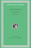 Moralia, Volume V: Isis and Osiris. The E at Delphi. The Oracles at Delphi No Longer Given in Verse. The Obsolescence of Oracles