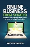 Online Business from Scratch: Launch Your Own Seven-Figure Internet Business by Creating and Selling Information Online (Internet Business Series)