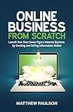 Online Business from Scratch: Launch Your Own Seven-Figure Internet Business by Creating and Selling Information Online (Internet Business Series)
