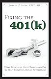 Fixing the 401(k): What Fiduciaries Must Know (and Do) to Help Employees Retire Successfully