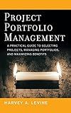 Project Portfolio Management: A Practical Guide to Selecting Projects, Managing Portfolios, and Maximizing Benefits (Jossey-Bass Business & Management)