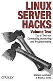 Linux Server Hacks, Volume Two: Tips & Tools for Connecting, Monitoring, and Troubleshooting by William von Hagen (2006-01-01)