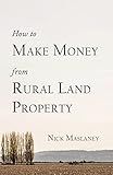 How to Make Money from Rural Land Property: A How to Guide to Generate Monthly Income Finding Profitable Rural Residential Properties