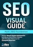 Search Engine Optimization (SEO) Visual Guide – Part I: SEO foundation: Master Search Engine Optimization and Boost Your Online Visibility with This Easy Resource for Complete Beginners