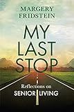 My Last Stop: Reflections on Senior Living