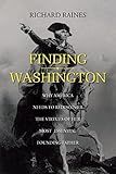 Finding Washington: Why America Needs to Rediscover the Virtues of Her Most Essential Founding Father