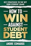 How to Win Against Student Debt: Key Strategies to Pay Off Your Student Loans