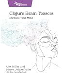 Clojure Brain Teasers: Exercise Your Mind (Pragmatic Programmers)