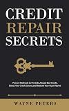 Credit Repair Secrets: Proven Methods to Fix Debt, Repair Bad Credit, Boost Your Credit Score, and Restore Your Good Name (Start Your Business)