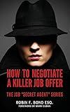 How to Negotiate A Killer Job Offer: The Job "Secret Agent" Series
