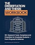 The Dissertation and Thesis Workbook: 30+ Research Tools, Templates and Checklists for Graduate Students — From Proposal to Defense (Dissertation Success System — A Mastering Research Series)