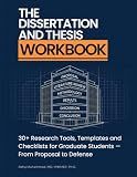 The Dissertation and Thesis Workbook: 30+ Research Tools, Templates and Checklists for Graduate Students — From Proposal to Defense (Dissertation Success System — A Mastering Research Series)