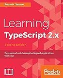 Learning TypeScript 2.x: Develop and maintain captivating web applications with ease, 2nd Edition