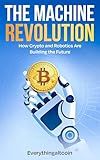 The Machine Revolution: How Crypto and Robotics Are Building the Future (The New Revolution Book 2)