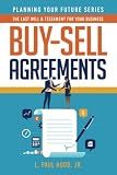 Buy-Sell Agreements: The Last Will & Testament for Your Business (Planning Your Future)