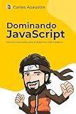 Dominando JavaScript: Técnicas avanzadas para el desarrollo web moderno (JavaScript desde cero nº 2) (Spanish Edition)