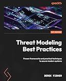 Threat Modeling Best Practices: Proven frameworks and practical techniques to secure modern systems