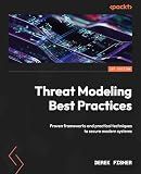 Threat Modeling Best Practices: Proven frameworks and practical techniques to secure modern systems