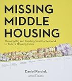Missing Middle Housing: Thinking Big and Building Small to Respond to Today’s Housing Crisis