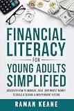 Financial Literacy for Young Adults Simplified: Discover How to Manage, Save, and Invest Money to Build a Secure & Independent Future