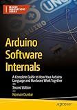 Arduino Software Internals: A Complete Guide to How Your Arduino Language and Hardware Work Together (Maker Innovations Series)
