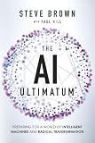 The AI Ultimatum: Preparing for a World of Intelligent Machines and Radical Transformation