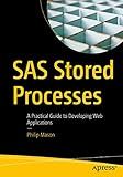 SAS Stored Processes: A Practical Guide to Developing Web Applications