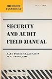 Microsoft Dynamics GP Security and Audit Field Manual: Dynamics GP 2018