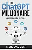 The ChatGPT Millionaire: Making Money Online has never been this EASY (AI Wealth Engine)