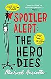 Spoiler Alert: The Hero Dies: A Memoir of Love, Loss, and Other Four-Letter Words