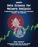 Data Science for Malware Analysis: A comprehensive guide to using AI in detection, analysis, and compliance