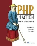 PHP in Action: Objects, Design, Agility