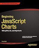 Beginning JavaScript Charts: With jqPlot, d3, and Highcharts (Expert's Voice in Web Development)