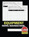 Equipment Rental Business Book: Tool Rental Book For Recording Customer Details, Dates, Equipment Info, Amount, and Others. Inventory Sheet 150 Pages