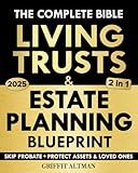 Estate Planning & Living Trusts Blueprint: The Complete and Easy-to-Follow Guide to Protecting Your Assets, Safeguarding the Future of Your Loved Ones, Optimizing Costs, & Creating a Lasting Legacy