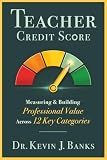 Teacher Credit Score: Measuring & Building Professional Value Across 12 Key Categories