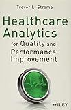 Healthcare Analytics for Quality and Performance Improvement