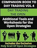 COMPANION BOOK TO DAY TRADING VOL 4: DAY TRADING THE OPEN