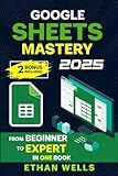 Google Sheets Mastery: From Beginner to Expert in One Book: Master Formulas, Dashboards, and Automation with Real-World Examples and Ready-to-Use Script Templates (Business Productivity Blueprint)