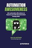 Automation Awesomeness: 260 actionable affirmations to improve your QA and automation testing skills